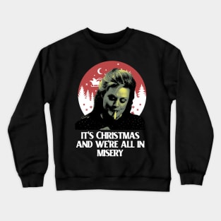 It's Christmas And We're All In Misery Crewneck Sweatshirt